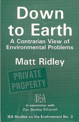 Down to Earth: A Contrarian View of Environmental Problems (Studies on the Environment) (9780255363457) by Ridley, Matt