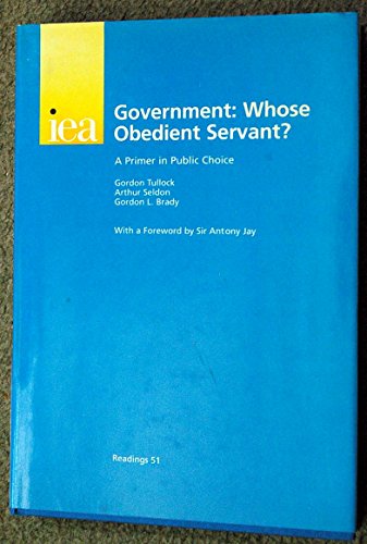 Imagen de archivo de Government: Whose Obedient Servant? A Primer in Public Choice (IEA Readings) a la venta por Reuseabook