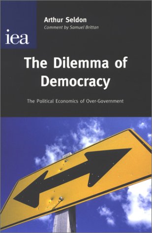 Stock image for The Dilemma of Democracy: The Political Economics of Over-Government for sale by Hippo Books
