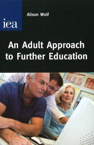 Beispielbild fr An Adult Approach to Further Education: How to Reverse the Destruction of Adult and Vocational Education zum Verkauf von WorldofBooks