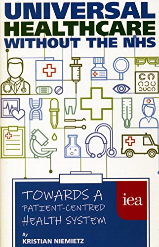 Stock image for Universal Healthcare Without the Nhs: Towards a Patient-Centred Health System for sale by ThriftBooks-Dallas
