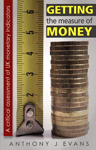 Imagen de archivo de Getting the Measure of Money: A critical assessment of UK monetary indicators a la venta por WorldofBooks