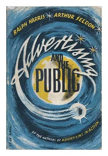 Advertising and the Public (9780255695084) by Ralph Harris; Arthur Seldon