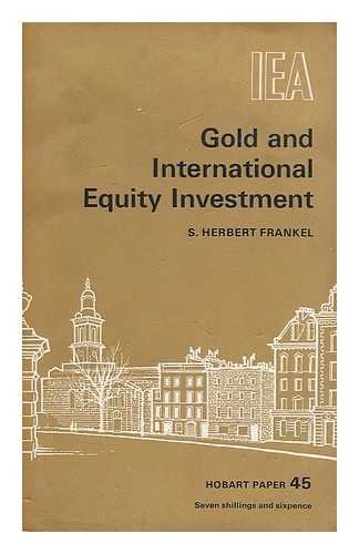 Gold and International Equity Investment (Hobart Papers) (9780255696432) by Frankel, S.Herbert