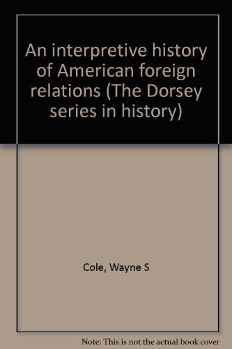 Beispielbild fr An interpretive history of American foreign relations (The Dorsey series in history) zum Verkauf von Wonder Book