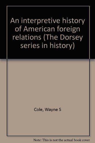 Stock image for An interpretive history of American foreign relations (The Dorsey series in history) for sale by Wonder Book