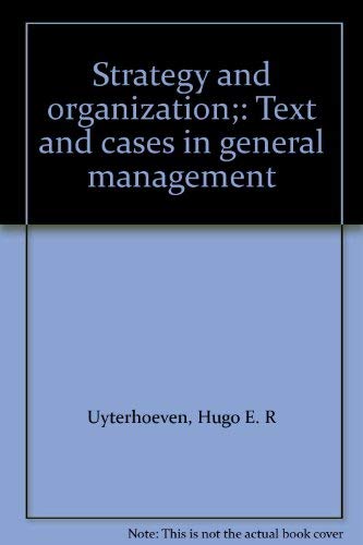 Imagen de archivo de Strategy and organization : text and cases in general management / [by] Hugo E.R. Uyterhoeven, Robert W. Ackerman [and] John W. Rosenblum.-- R.D. Irwin; 1973. a la venta por Yushodo Co., Ltd.