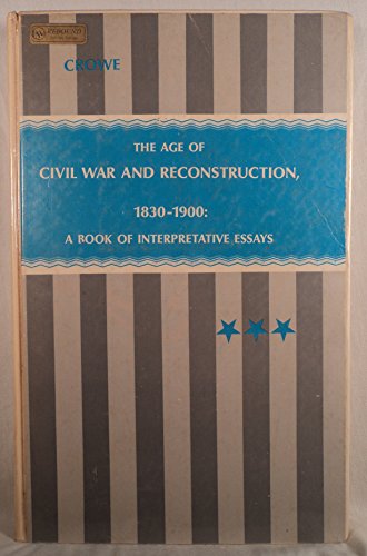 Beispielbild fr The age of Civil War and Reconstruction, 1830-1900: A book of interpretive essays (The Dorsey series in history) zum Verkauf von Wonder Book