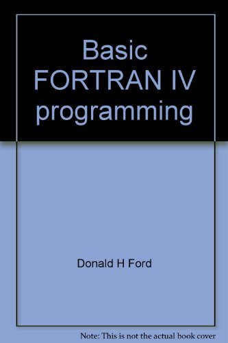 Basic FORTRAN IV programming (Irwin-Dorsey information processing series) (9780256015805) by [???]