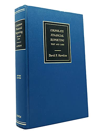 Corporate financial reporting: Text and cases (The Willard J. Graham series in accounting) (9780256016437) by Hawkins, David F