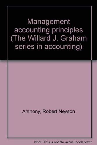 Management accounting principles (The Willard J. Graham series in accounting) (9780256016659) by Anthony, Robert Newton