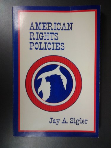 American rights policies (The Dorsey series in political science) (9780256017007) by Jay A. Sigler