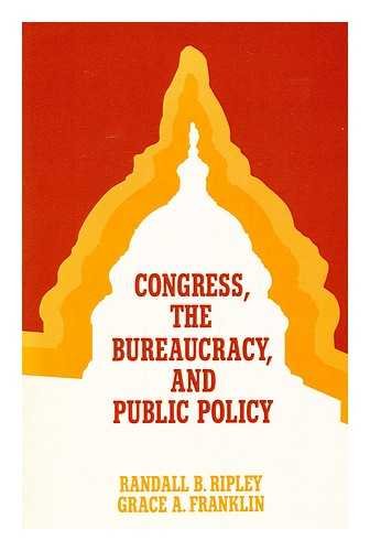 9780256018059: Congress, the Bureaucracy, and Public Policy / Randall B. Ripley and Grace A. Franklin. Congress, the Bureaucracy, and Public Policy / Randall B. Ripley and Grace A. Franklin