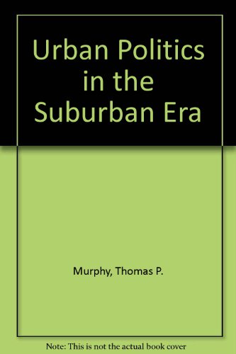 9780256018486: Urban politics in the suburban era (The Dorsey series in political science)