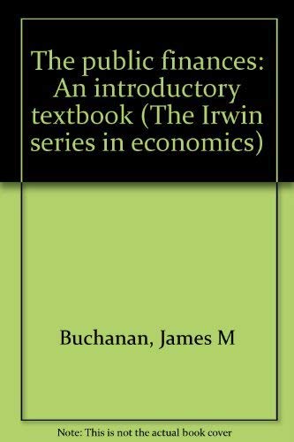 Beispielbild fr The public finances: An introductory textbook (The Irwin series in economics) zum Verkauf von ThriftBooks-Atlanta