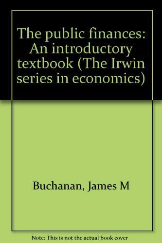 Stock image for The public finances: An introductory textbook (The Irwin series in economics) for sale by ThriftBooks-Atlanta