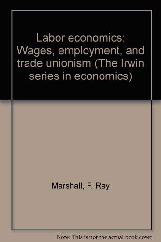 Imagen de archivo de Labor Economics : Wages, Employment and Trade Unionism a la venta por Better World Books