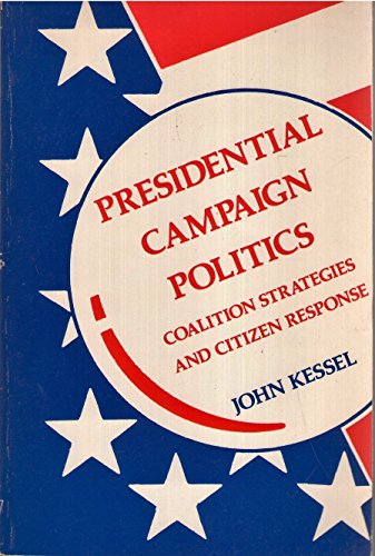 Beispielbild fr Presidential campaign politics: Coalition strategies and citizen response (The Dorsey series in political science) zum Verkauf von Wonder Book