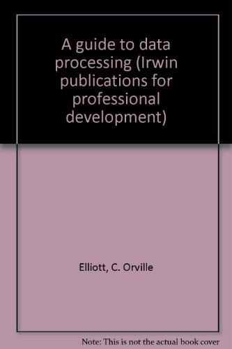Stock image for A guide to data processing (Irwin publications for professional development) [Paperback] Elliott, C. Orville for sale by Ericks Books
