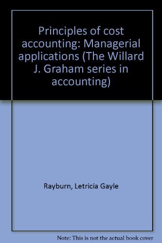 Principles of cost accounting: Managerial applications (The Willard J. Graham series in accounting) - Letricia Gayle Rayburn