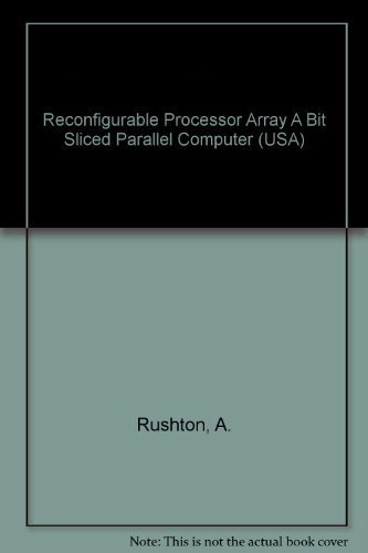 9780256028508: Reconfigurable Processor Array A Bit Sliced Parallel Computer (USA)
