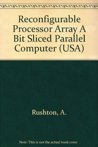 9780256030334: Reconfigurable Processor Array A Bit Sliced Parallel Computer (USA)