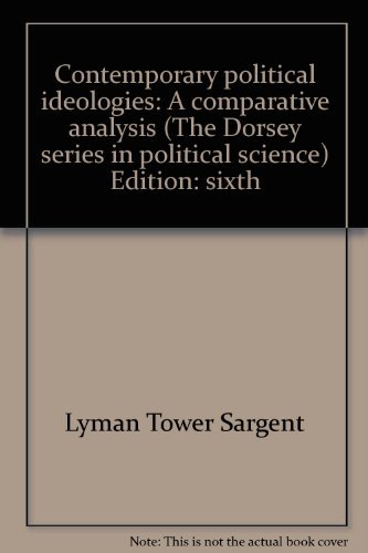 Contemporary political ideologies: A comparative analysis (The Dorsey series in political science) (9780256030396) by Sargent, Lyman Tower