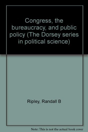 Beispielbild fr Congress, the bureaucracy, and public policy (The Dorsey series in political science) zum Verkauf von Wonder Book