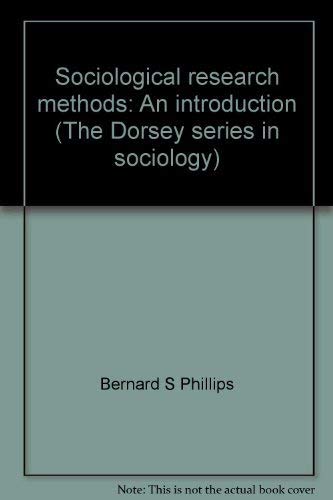 Sociological research methods: An introduction (The Dorsey series in sociology) (9780256031072) by Phillips, Bernard S