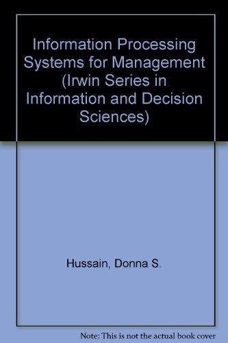 Information Processing Systems for Management (Irwin Series in Information and Decision Sciences) (9780256032093) by Hussain, Donna; Hussain, Khateeb M.