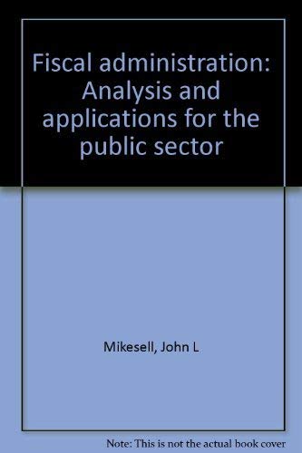 Imagen de archivo de Fiscal Administration: Analysis and Applications for the Public Sector a la venta por Wonder Book