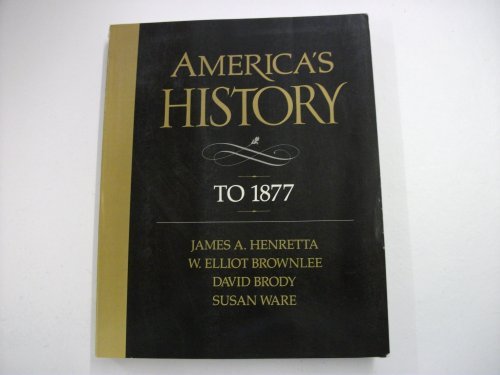 America's History to 1877 (9780256035452) by James A. Henretta; W. Elliot Brownlee