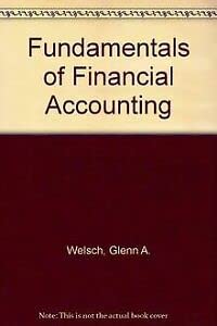 Fundamentals of financial accounting (The Robert N. Anthony/Willard J. Graham series in accounting) (9780256036138) by Welsch, Glenn A