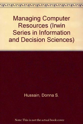 Managing Computer Resources (Irwin Series in Information and Decision Sciences) (9780256036275) by Hussain, Donna; Hussain, Khateeb M.