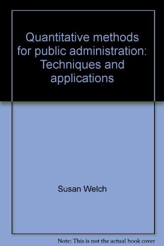 Quantitative Methods for Public Administration: Techniques and Applications (9780256036695) by Susan Welch; John Comer