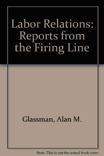 Beispielbild fr Labor Relations: Reports from the Firing Line zum Verkauf von Wonder Book