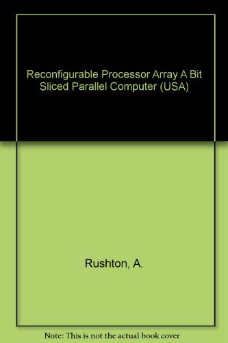 Stock image for Reconfigurable Processor Array A Bit Sliced Parallel Computer (USA) (Irwin pe. for sale by Sperry Books
