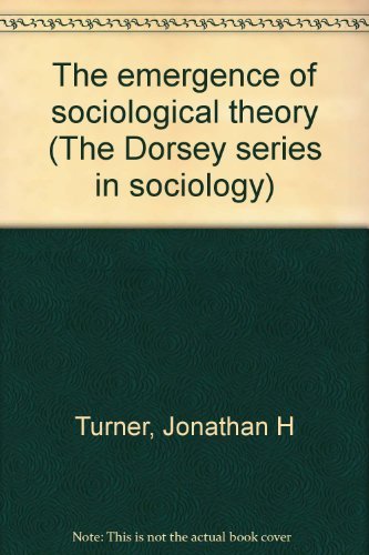 Stock image for The emergence of sociological theory (The Dorsey series in sociology) for sale by Bookmans