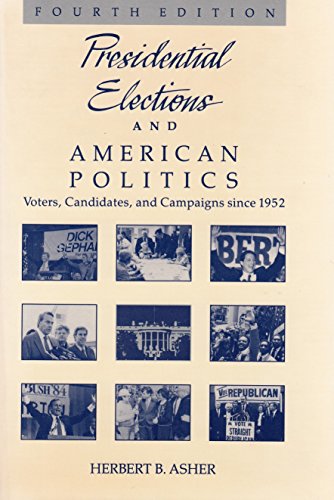 Presidential elections and American politics: Voters, candidates, and campaigns since 1952 (9780256063172) by Asher, Herbert B