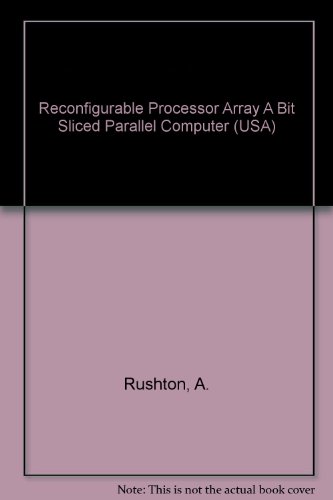 Reconfigurable Processor Array A Bit Sliced Parallel Computer (USA) (9780256074864) by Unknown Author