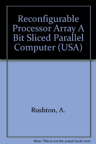 9780256074987: Reconfigurable Processor Array A Bit Sliced Parallel Computer (USA)