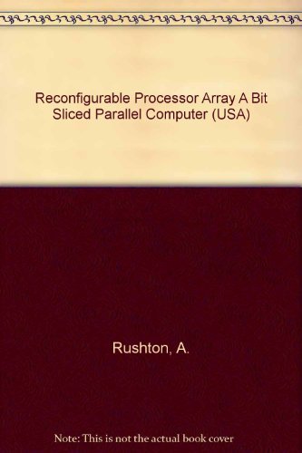 9780256080643: Reconfigurable Processor Array A Bit Sliced Parallel Computer (USA)