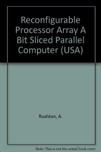 Reconfigurable Processor Array A Bit Sliced Parallel Computer (Usa) - A. Rushton