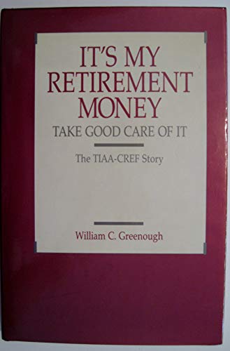Imagen de archivo de It's My Retirement Money Take Good Care of It: The Tiaa-Cref Story (Pension Research Council Publications Series) a la venta por Wonder Book