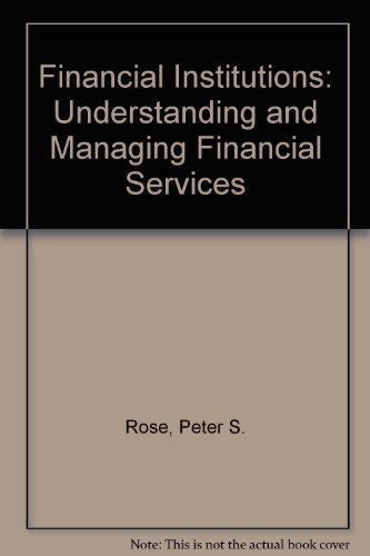 Financial Institutions: Understanding and Managing Financial Services (9780256092332) by Rose, Peter S.