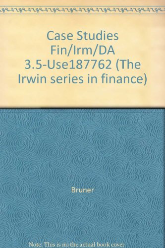 Case studies in finance: Managing for corporate value creation (The Irwin series in finance) (9780256094657) by Bruner, Robert F