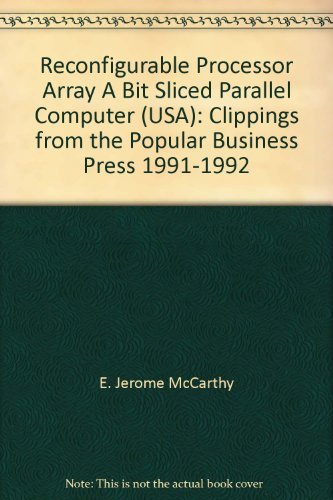 Imagen de archivo de Reconfigurable Processor Array A Bit Sliced Parallel Computer (USA): Clippings from the Popular Business Press 1991-1992 a la venta por Antiquariat Armebooks