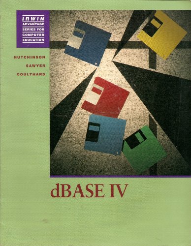 dBASE IV (The Irwin Advantage Series for Computer Education) (9780256135183) by Clifford, Sarah Hutchinson; Sawyer, Stacey C.; Coulthard, Glen J.