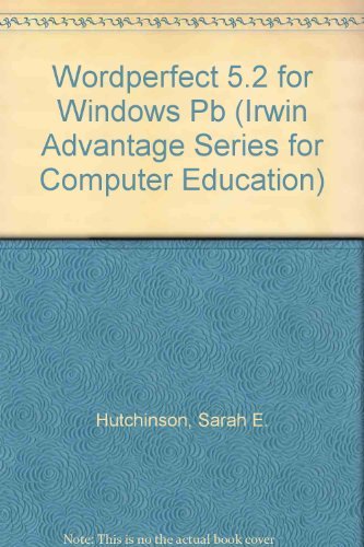 WordPerfect 5.2 for Windows (Irwin Advantage Series for Computer Education) (9780256149531) by Hutchinson, Sarah E.