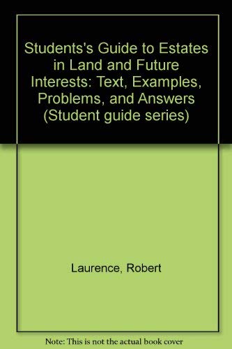 Imagen de archivo de A Students's Guide to Estates in Land and Future Interests: Text, Examples, Problems, and Answers a la venta por ThriftBooks-Dallas